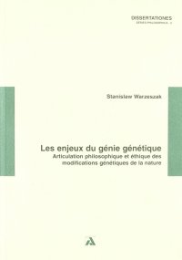 Les enjeux du génie génétique. Articulation philosophique et étique des modifications génétiques de la nature
