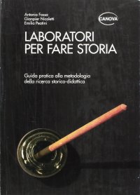 Laboratori per fare storia. Guida pratica alla metodologia della ricerca storico-didattica