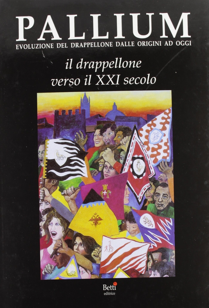 Pallium. Evoluzione del drappellone dalle origini ad oggi Pallium. Evoluzione del drappellone dalle origini ad oggi
