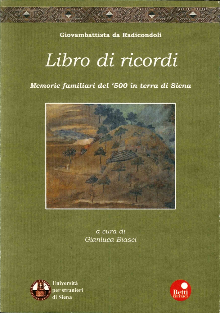 Libro di ricordi. Memorie familiari del '500 in terra di Siena Libro di ricordi. Memorie familiari del '500 in terra di Siena