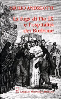 La fuga di Pio IX e l'ospitalità dei Borbone La fuga di Pio IX e l'ospitalità dei Borbone