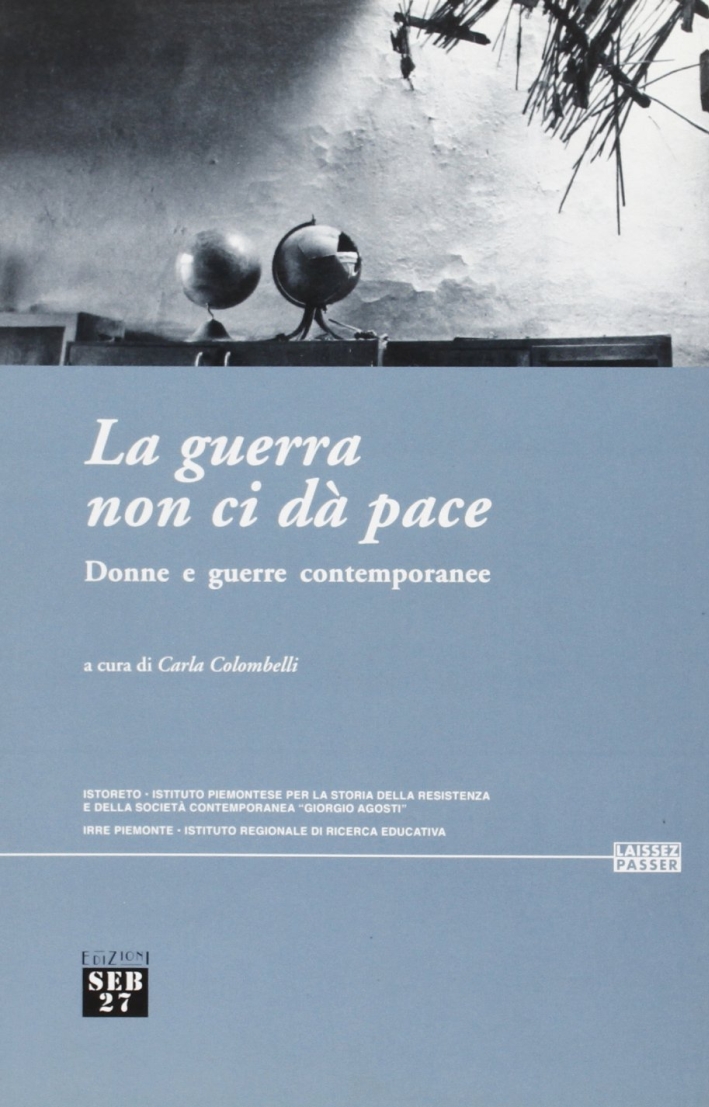 La guerra non ci dà pace. Donne e guerre contemporanee La guerra non ci dà pace. Donne e guerre contemporanee