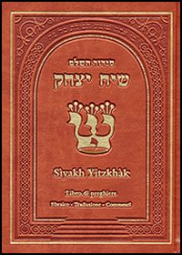 Siddùr Sìyakh Yitzchàk. Ordine delle preghiere. Giorni feriali, Shabbàt e feste. Testo ebraico a fronte Siddùr Sìyakh Yitzchàk. Ordine delle preghiere. Giorni feriali, Shabbàt e feste. Testo ebraico a fronte