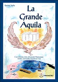 La grande aquila. L'avventurosa storia del grande Maimonide, medico, scienziato e maestro della Torà La grande aquila. L'avventurosa storia del grande Maimonide, medico, scienziato e maestro della Torà