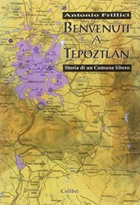 Benvenuti a Tepoztlan. Storia di un comune libero