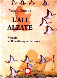 L'ali alzate. Viaggio nell'ornitologia dantesca L'ali alzate. Viaggio nell'ornitologia dantesca