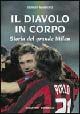 Il diavolo in corpo. Storia del grande Milan Il diavolo in corpo. Storia del grande Milan