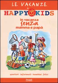 Happy Kids. In vacanza senza mamma e papà Happy Kids. In vacanza senza mamma e papà