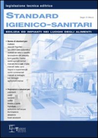 Standard igienico-sanitari. Edilizia ed impianti nei luoghi degli alimenti Standard igienico-sanitari. Edilizia ed impianti nei luoghi degli alimenti