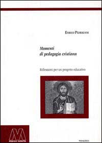 Momenti di pedagogia cristiana. Riflessioni per un progetto educativo Momenti di pedagogia cristiana. Riflessioni per un progetto educativo