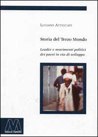 Storia del terzo mondo. Leader e movimenti politici nei paesi in via di sviluppo Storia del terzo mondo. Leader e movimenti politici nei paesi in via di sviluppo
