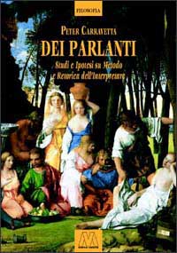 Dei parlanti. Studi e ipotesi su metodo e retorica dell'interpretare Dei parlanti. Studi e ipotesi su metodo e retorica dell'interpretare