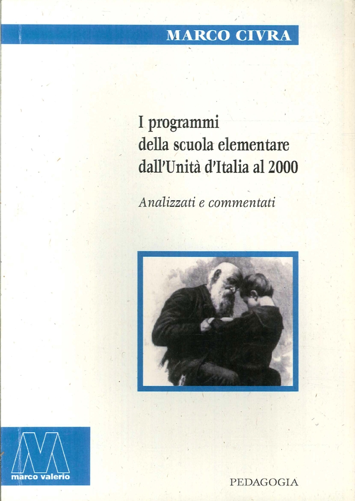 I Programmi della Scuola Elementari dall'Unità d'Italia al 2000 I Programmi della Scuola Elementari dall'Unità d'Italia al 2000