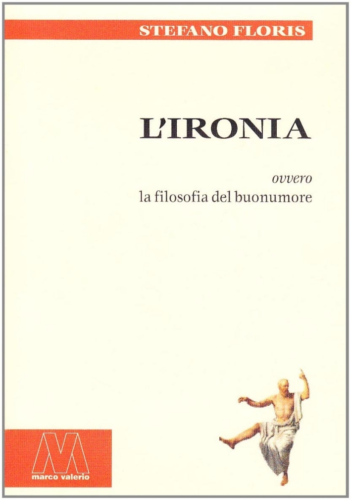 L'ironia ovvero la filosofia del buonumore L'ironia ovvero la filosofia del buonumore