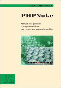 PHP Nuke. Manuale di gestione e programmazione per creare una comunità on line PHP Nuke. Manuale di gestione e programmazione per creare una comunità on line