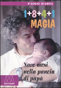 Uno+otto+quattro+uno. Magia. Nove mesi nella pancia di papà Uno+otto+quattro+uno. Magia. Nove mesi nella pancia di papà