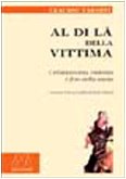 Al di là della vittima. Cristianesimo, violenza e fine della storia Al di là della vittima. Cristianesimo, violenza e fine della storia