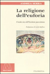 La religione dell'euforia. Il vicolo cieco dell'Occidente post cristiano La religione dell'euforia. Il vicolo cieco dell'Occidente post cristiano