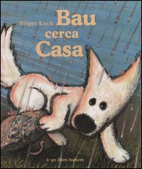 Bau cerca casa. Ediz. illustrata Bau cerca casa. Ediz. illustrata