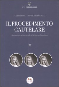 Il procedimento cautelare. Manuale operativo con schemi di sintesi e formulario Il procedimento cautelare. Manuale operativo con schemi di sintesi e formulario