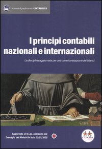 I principi contabili nazionali e internazionali. La disciplina aggiornata per una corretta redazione dei bilanci I principi contabili nazionali e internazionali. La disciplina aggiornata per una corretta redazione dei bilanci