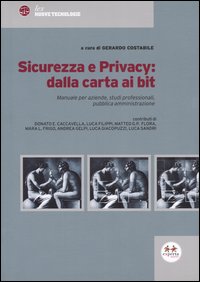 Sicurezza e privacy: dalla carta ai bit. Manuale per aziende, studi professionali, pubblica amministrazione Sicurezza e privacy: dalla carta ai bit. Manuale per aziende, studi professionali, pubblica amministrazione