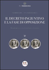 Il decreto ingiuntivo e la fase di opposizione. Manuale operativo con schemi di sintesi e formulario Il decreto ingiuntivo e la fase di opposizione. Manuale operativo con schemi di sintesi e formulario
