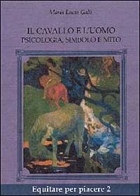 Il cavallo e l'uomo. Psicologia, simbolo e mito Il cavallo e l'uomo. Psicologia, simbolo e mito