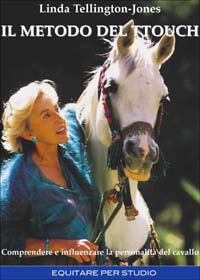 Il metodo del TTouch. Comprendere e influenzare la personalità del cavallo Il metodo del TTouch. Comprendere e influenzare la personalità del cavallo