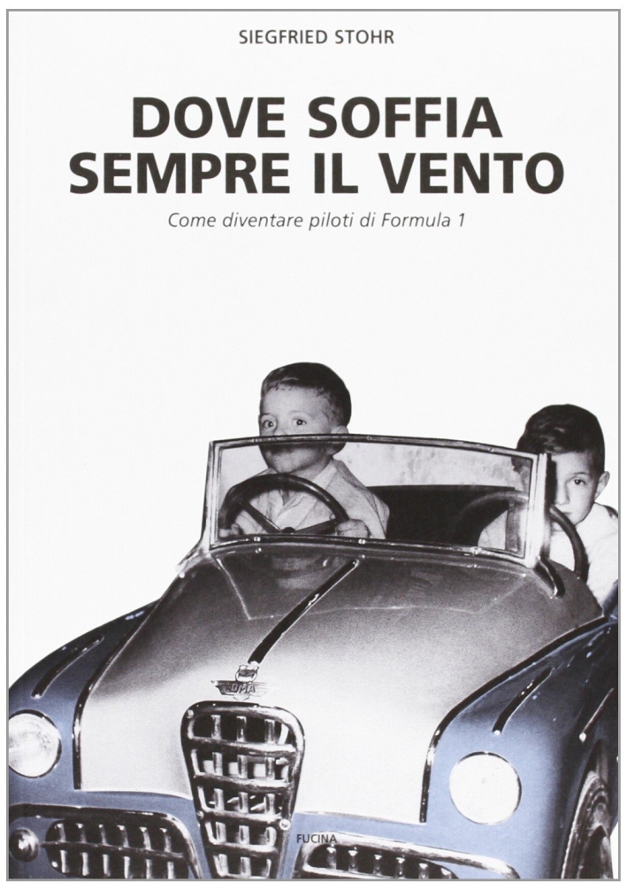 Dove Soffia Sempre il Vento. Come Diventare Piloti di Formula 1 Dove Soffia Sempre il Vento. Come Diventare Piloti di Formula 1