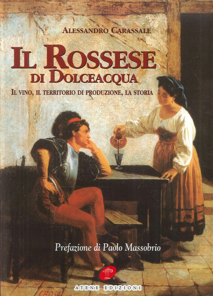 Il Rossese di Dolceacqua. Il vino, il territorio di produzione, la storia Il Rossese di Dolceacqua. Il vino, il territorio di produzione, la storia
