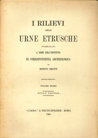 I Rilievi delle Urne Etrusche. Volume 1.Ciclo Troico. [Ristampa Anastatica]
