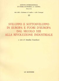 Sviluppo e sottosviluppo in Europa e fuori d'Europa dal secolo XIII alla rivoluzione industriale. Atti della 10ª Settimana di studio