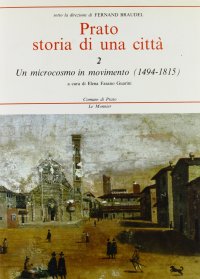 Prato. Storia di una città. Vol. 2: Un microcosmo in movimento (1494-1815)