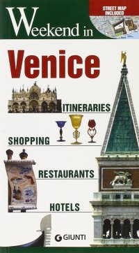 Weekend in .. .. Venice. Itineraries, Shopping, Restaurants, Hotels