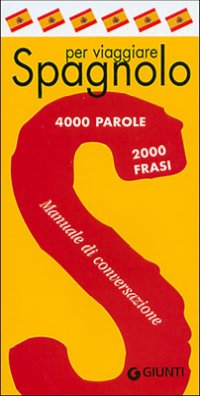 Lo spagnolo per viaggiare. Manuale di conversazione