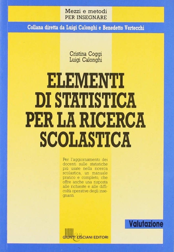 Elementi di statistica per la ricerca scolastica Elementi di statistica per la ricerca scolastica