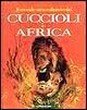 Il mondo straordinario dei cuccioli in Africa Il mondo straordinario dei cuccioli in Africa