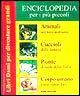 Enciclopedia per i più piccoli: Animali nel loro ambiente-Cuccioli della fattoria-Piante il verde della terra-Corpo umano. Come siamo fatti Enciclopedia per i più piccoli: Animali nel loro ambiente-Cuccioli della fattoria-Piante il verde della terra-Corpo umano. Come siamo fatti