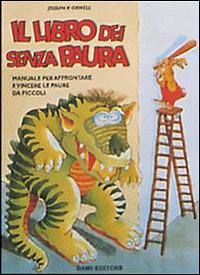 Il Libro dei Senza Paura. Manuale Per Vincere ed Affrontare le Paure da Piccoli Il Libro dei Senza Paura. Manuale Per Vincere ed Affrontare le Paure da Piccoli