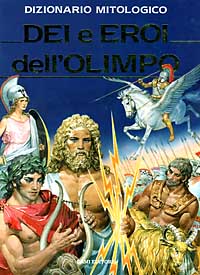 Dizionario mitologico. Dei e eroi dell'Olimpo Dizionario mitologico. Dei e eroi dell'Olimpo