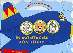 In montagna con Teddy. Colora e viaggia in aereo In montagna con Teddy. Colora e viaggia in aereo