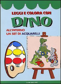 Leggi e colora con Dino. Con gadget Leggi e colora con Dino. Con gadget