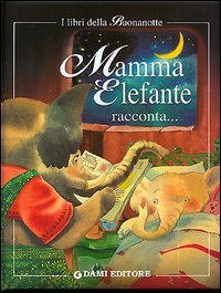 Mamma raccontami una storia! Mamma elefante racconta Mamma raccontami una storia! Mamma elefante racconta