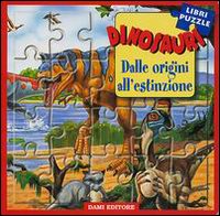 Dinosauri. Dalle origini all'estinzione. Libro puzzle Dinosauri. Dalle origini all'estinzione. Libro puzzle