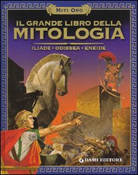 Il grande libro della mitologia. Iliade. Odissea. Eneide Il grande libro della mitologia. Iliade. Odissea. Eneide