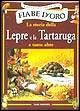 La storia della lepre e della tartaruga e tante altre La storia della lepre e della tartaruga e tante altre