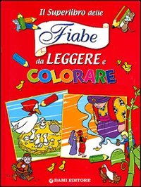 Il superlibro delle fiabe da leggere e colorare
