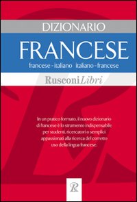 Dizionario francese. Francese-italiano, italiano-francese Dizionario francese. Francese-italiano, italiano-francese