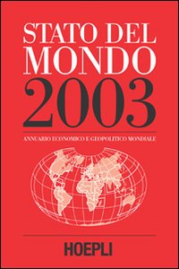 Stato del mondo 2003. Annuario economico e geopolitico mondiale Stato del mondo 2003. Annuario economico e geopolitico mondiale